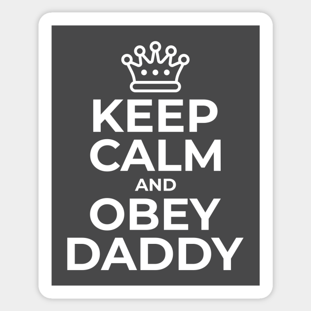 Keep Calm And Obey Daddy Kinky Ddlg Bdsm Daddy Sticker Teepublic 2559